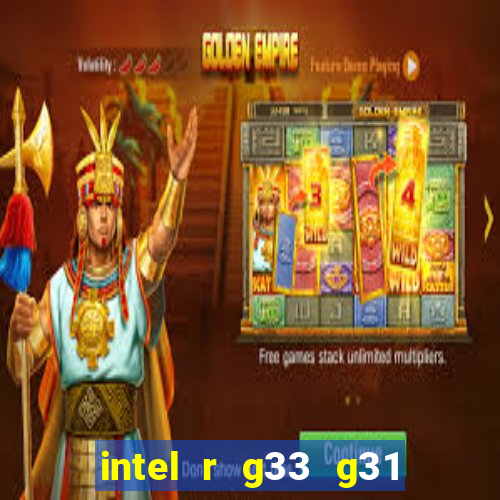 intel r g33 g31 express chipset family roda quais jogos